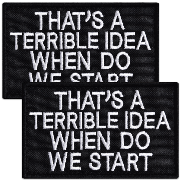 2pcs “That’s a Terrible Idea, When Do We Start” Patch – Funny Tactical Morale Patches with Hook Backing – Embroidered Black and White Patches for Vest, Backpack, Dog Harness, Helmet – 2x3"